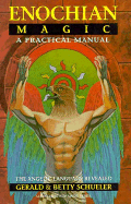 Enochian Magic: A Practical Manual: The Angelic Language Revealed - Schueler, Gerald, and & Betty Schueler, Gerald, and Schueler, Betty