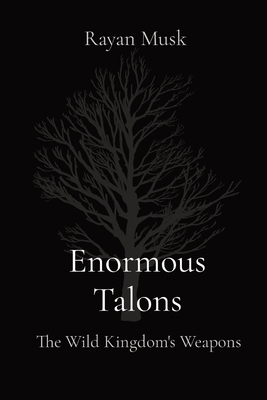 Enormous Talons: The Wild Kingdom's Weapons - Musk, Rayan