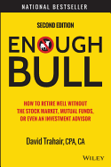 Enough Bull: How to Retire Well Without the Stock Market, Mutual Funds, or Even an Investment Advisor