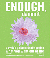 Enough, Dammit: The Cynic's Guide to Finally Making Your Dreams Come True