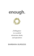 enough.: finding peace in a world of distractions, hustle, and expectations