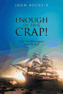 Enough of This Crap!: If Your Ship Won't Come In, Swim Out to It!