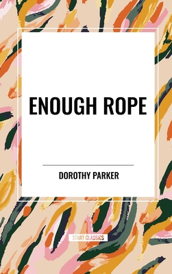 Enough Rope - Parker, Dorothy