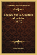 Enquete Sur La Question Monetaire (1870)
