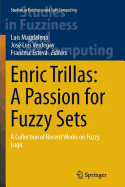 Enric Trillas: A Passion for Fuzzy Sets: A Collection of Recent Works on Fuzzy Logic