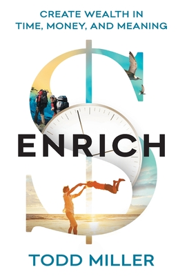 ENRICH: Create Wealth in Time, Money, and Meaning - Miller, Todd