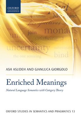 Enriched Meanings: Natural Language Semantics with Category Theory - Asudeh, Ash, and Giorgolo, Gianluca