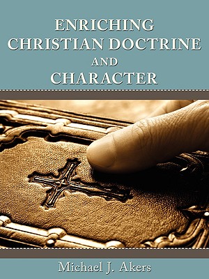 Enriching Christian Doctrine and Character - Akers, Michael J