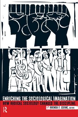 Enriching the Sociological Imagination: How Radical Sociology Changed the Discipline - Levine, Rhonda F