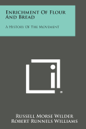 Enrichment Of Flour And Bread: A History Of The Movement - Wilder, Russell Morse (Editor), and Williams, Robert Runnels (Editor)