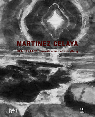 Enrique Martnez Celaya: Sea, Sky, Land: Towards a Map of Everything - Anderson, Susan M. (Editor), and Celaya, Enrique Martnez (Editor), and Clarke, Diana (Editor)