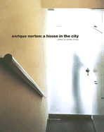 Enrique Norten: A House in the City - Hodge, Brooke (Editor), and Bush, Andrew, Mr., Ma, MD, Frcp (Photographer), and Jimenez, Carlos (Contributions by)