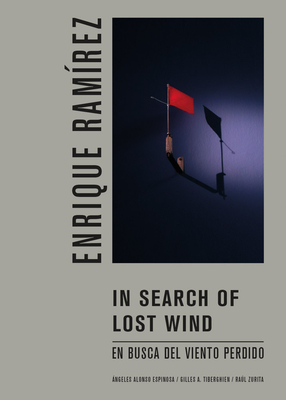 Enrique Ramrez: In Search of Lost Wind: En Busca del Viento Perdido - Espinosa, Angeles Alonso (Photographer), and Ramrez, Enrique (Text by), and Tiberghien, Gilles A (Text by)