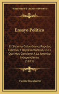 Ensayo Politico: El Sistema Colombiano, Popular, Electivo, Y Representantivo, Es El Que Mas Conviene A La America Independiente (1823)