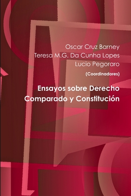 Ensayos sobre Derecho Comparado y Constituci?n - Cruz Barney, Oscar, and Pegoraro, Lucio, and Da Cunha Lopes, Teresa M G