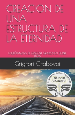 Enseanzas de Grigori Grabovoi Sobre Dios: Creacion de Una Estructura de la Eternidad - Roman, Gema (Translated by), and Grabovoi, Grigrori