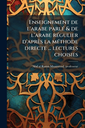 Enseignement de l'arabe parl(c) & de l'arabe r(c)gulier d'aprs la m(c)thode directe ... lectures choisies
