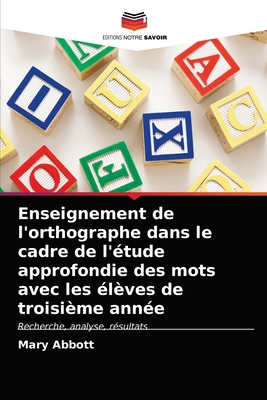 Enseignement de l'orthographe dans le cadre de l'?tude approfondie des mots avec les ?l?ves de troisi?me ann?e - Abbott, Mary