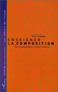 Enseigner La Composition: de Schoenberg Au Multimedia