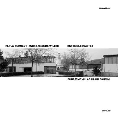 Ensemble Habitat: Funf Villen / Five Villas - Klaus Schuldt, Andreas Scheiwiller - Blaser, Werner, and Blaser Werner, and Schwaiger, E (Translated by)