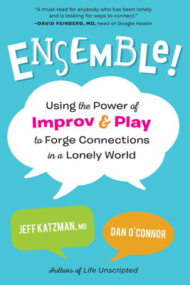 Ensemble!: Using the Power of Improv and Play to Forge Connections in a Lonely World - Katzman, Jeff, and O'Connor, Dan