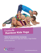 Ensenando Rainbow Kids Yoga: Todas las herramientas necesarias para los maestros de Yoga para Ninos y Yoga Familiar