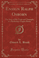 Ensign Ralph Osborn: The Story of His Trials and Triumphs in a Battleship's Engine Room (Classic Reprint)