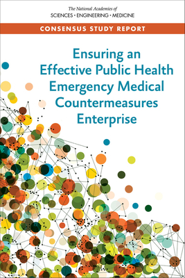 Ensuring an Effective Public Health Emergency Medical Countermeasures Enterprise - National Academies of Sciences, Engineering, and Medicine, and Health and Medicine Division, and Board on Health Sciences Policy