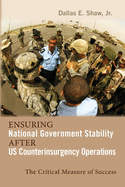 Ensuring National Government Stability After US Counterinsurgency Operations: The Critical Measure of Success