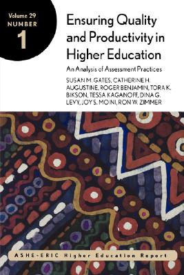 Ensuring Quality and Productivity in Higher Education: An Analysis of Assessment Practices, Volume 29, Number 1 - Gates, Susan M, and Augustine, Catherine H, and Benjamin, Roger