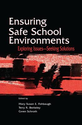 Ensuring Safe School Environments: Exploring Issues--seeking Solutions - Fishbaugh, Mary Susan (Editor), and Schroth, Gwen (Editor), and Berkeley, Terry R. (Editor)