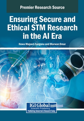 Ensuring Secure and Ethical STM Research in the AI Era - Zangana, Hewa Majeed (Editor), and Omar, Marwan (Editor)