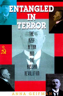 Entangled in Terror: The Azef Affair and the Russian Revolution - Geifman, Anna