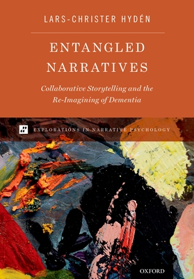 Entangled Narratives: Collaborative Storytelling and the Re-Imagining of Dementia - Hydn, Lars-Christer