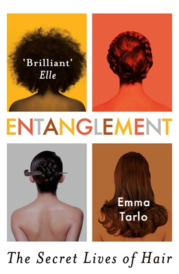 Entanglement: The Secret Lives of Hair - Tarlo, Emma