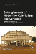 Entanglements of Modernity, Colonialism and Genocide: Burundi and Rwanda in Historical-Sociological Perspective