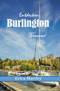 Entdecken Burlington Vermont 2024 2024: Ihr unverzichtbarer Begleiter f?r malerische Abenteuer, kulinarische Kstlichkeiten und lokale Sch?tze der lebendigen Seestadt Vermont.