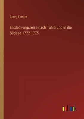 Entdeckungsreise nach Tahiti und in die S?dsee 1772-1775 - Forster, Georg