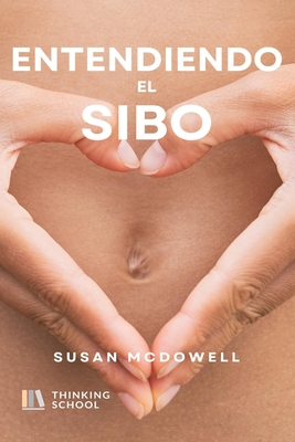 Entendiendo el SIBO: El enigma del Sobrecrecimiento Bacteriano en Intestino Delgado - McDowell, Susan