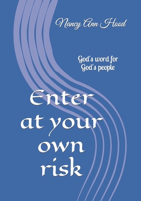 Enter at your own risk: God's word for God's people - Hood, Nancy Ann