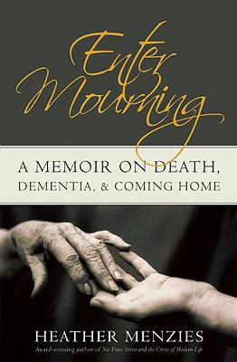 Enter Mourning: A Memoire on Death, Dementia, & Coming Home - Menzies, Heather