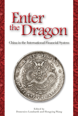 Enter the Dragon: China in the International Financial System - Lombardi, Domenico (Editor), and Wang, Hongying (Editor)