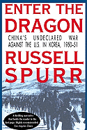 Enter the Dragon: China's Undeclared War Against the U.S. in Korea, 1950-1951