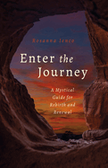 Enter the Journey: A Mystical Guide for Rebirth and Renewal