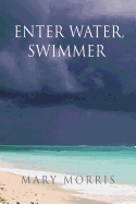 Enter Water, Swimmer: Poems