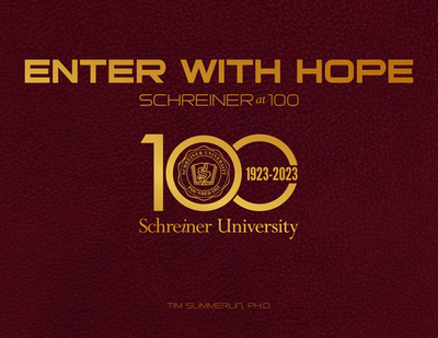 Enter with Hope: Schreiner University at 100 - Summerlin, Tim