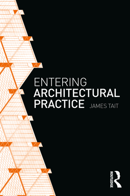 Entering Architectural Practice - Tait, James