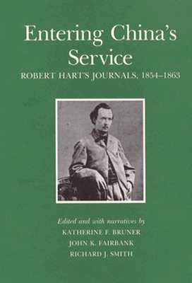 Entering China's Service: Robert Hart's Journals - Bruner, Katherine F (Editor), and Smith, Richard J (Editor), and Fairbank, John King (Editor)