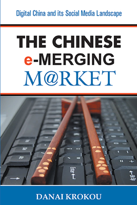 Entering the Chinese e-Merging Market: Digital China and its Social Media Landscape - Krokou, Danai