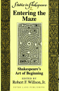 Entering the Maze: Shakespeare's Art of Beginning - Willson Jr, Robert F (Editor)